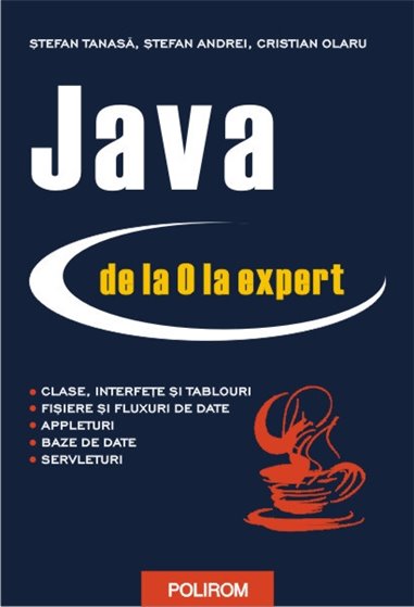 Java de la 0 la expert (paperback) - Stefan Tanasa, Stefan Andrei, Cristian Olaru | Editura Polirom