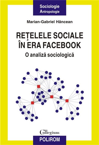 Retelele sociale in era Facebook - Marian- Gabriel Hancean | Editura Polirom