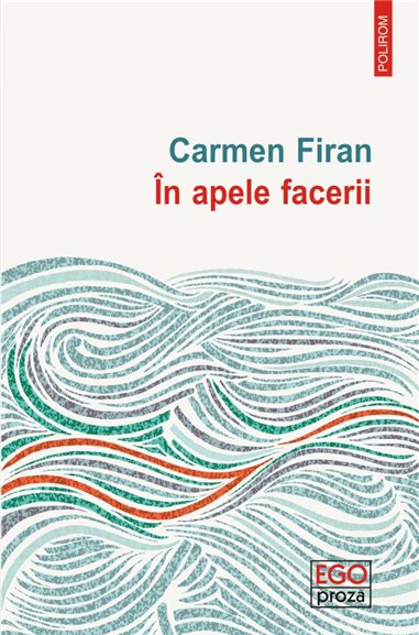 In apele facerii - Carmen Firan | Editura Polirom