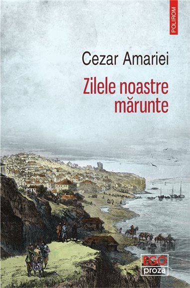 Zilele noastre marunte - Cezar Amariei | Editura Polirom