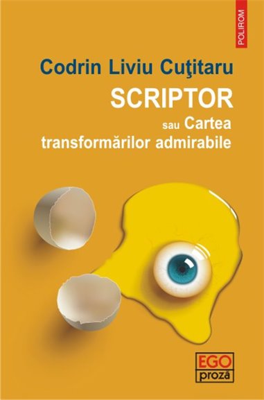 Scriptor sau Cartea transformarilor admirabile - Codrin Liviu Cutitaru | Editura Polirom