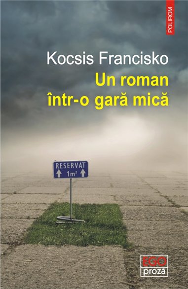 Un roman intr-o gara mica - Francisko Kocsis | Editura Polirom