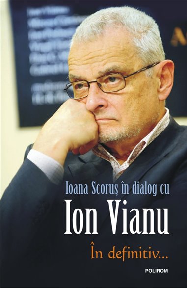 In definitiv... - Ioana Scorus, Ion Vianu | Editura Polirom