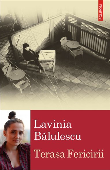 Terasa Fericirii - Lavinia Balulescu | Editura Polirom