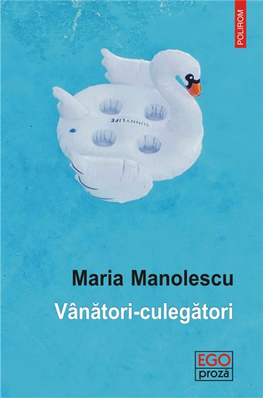 Vanatori- culegatori - Maria Manolescu | Editura Polirom