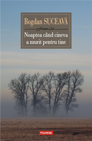 Noaptea cind cineva a murit pentru tine Ed. 2019 - Bogdan Suceava | Editura Polirom