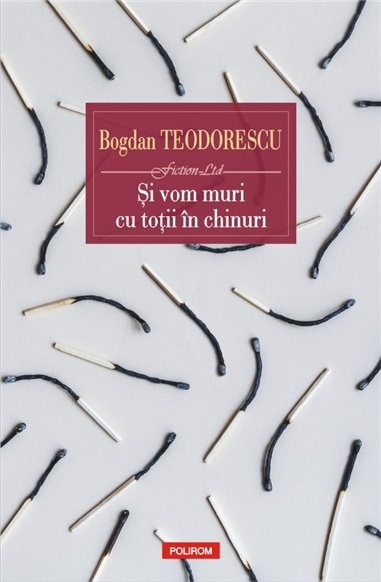 Si vom muri cu totii in chinuri - Bogdan Teodorescu | Editura Polirom