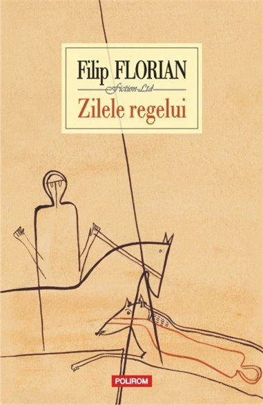 Zilele regelui - Filip Florian | Editura Polirom