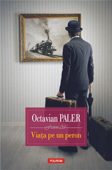 Viata pe un peron Ed.2018 - Octavian Paler | Editura Polirom