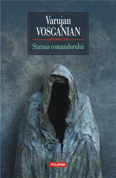 Statuia comandorului Hard - Varujan Vosganian | Editura Polirom