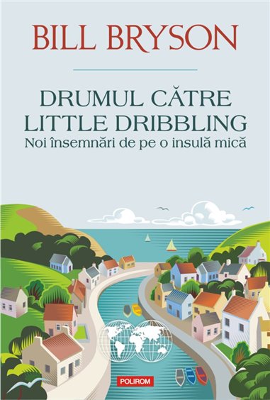 Drumul catre Little Dribbling - Bill Bryson | Editura Polirom