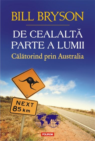 De cealalta parte a lumii. Calatorind prin Australia - Bill Bryson | Editura Polirom