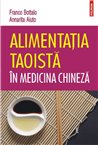 Alimentatia taoista in medicina chineza - Franco Bottalo, Annarita Aiuto | Editura Polirom