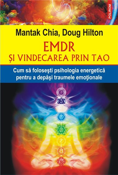 EMDR si vindecarea prin Tao. Cum sa folosesti psihologia energetica pentru a depasi traumele emotionale - Mantak Chia, Doug Hilt