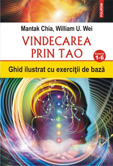 Vindecarea prin Tao. Ghid ilustrat cu exercitiile de baza. Nivelurile 1- 6 - Mantak Kia | Editura Polirom