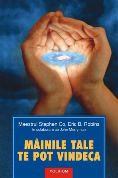 Miinile tale te pot vindeca - Stephen Co, Eric B. Robins | Editura Polirom