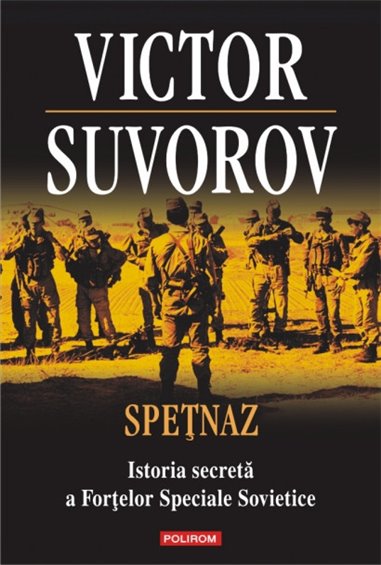 Spetnaz. Istoria secreta a Fortelor Speciale Sovietice - Victor Suvorov | Editura Polirom