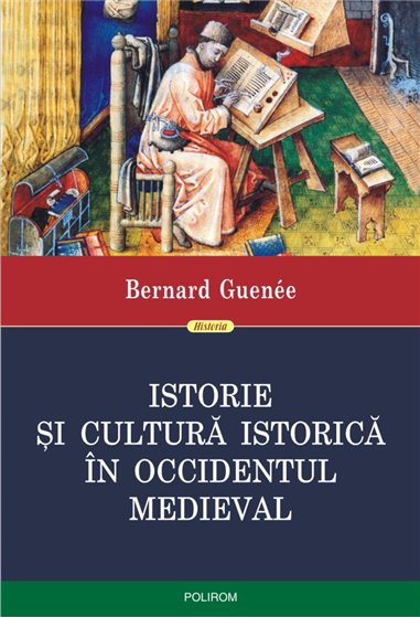 Istorie si cultura istorica in Occidentul medieval - Bernard Guenee | Editura Polirom