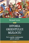 Istoria Orientului Mijlociu. De la aparitia crestinismului pana in prezent - Bernard Lewis | Editura Polirom