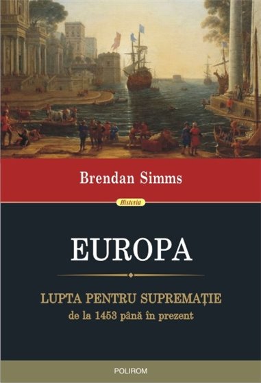 Europa. Lupta pentru suprematie de la 1453 pina in prezent - Brendan Simms | Editura Polirom