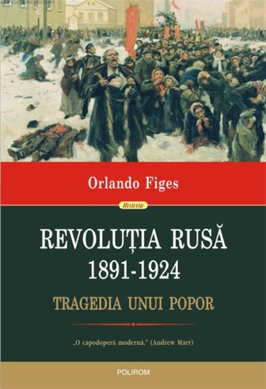 Revolutia rusa (1891- 1924) - Orlando Figes | Editura Polirom