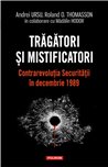 Tragatori si mistificatori. contrarevolutia Securitatii in decembrie 1989 - Andrei Ursu, Roland O. Thomasson | Editura Polirom