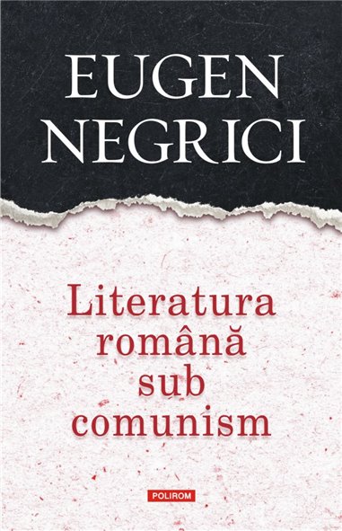 Literatura romana sub comunism - Eugen Negrici | Editura Polirom