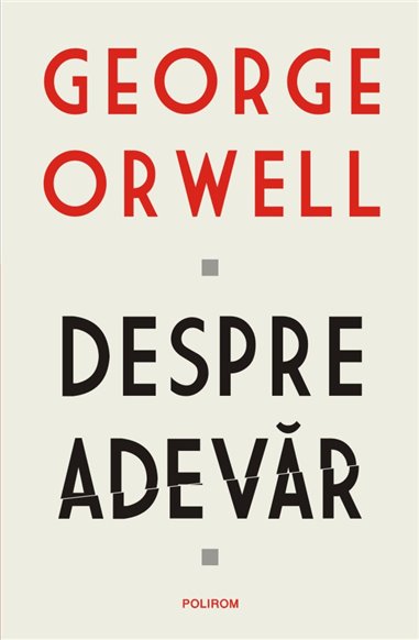 Despre adevar - George Orwell | Editura Polirom