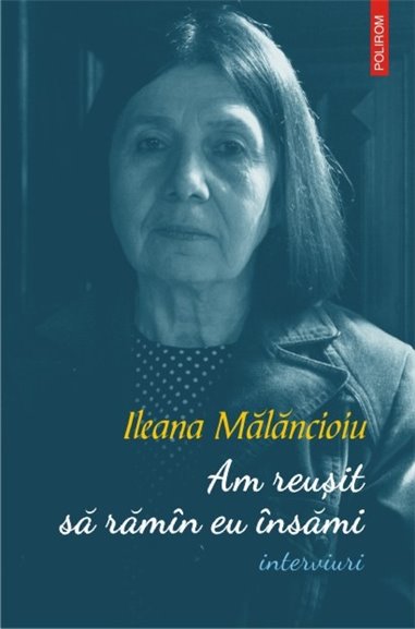 Am reusit sa ramin eu insami(interviuri) - Ileana Malancioiu | Editura Polirom