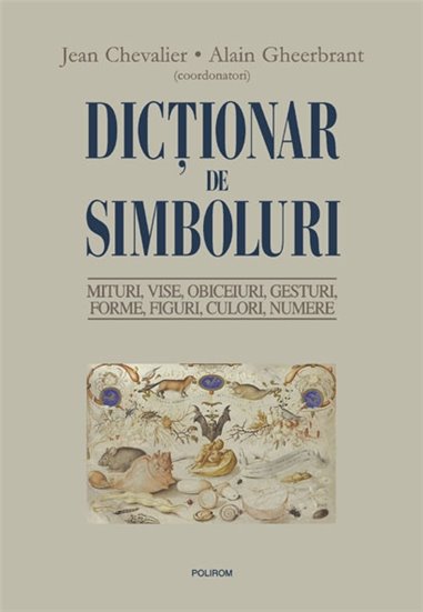 Dictionar de simboluri. Mituri - Jean Chevalier, Alain Gheerbra | Editura Polirom