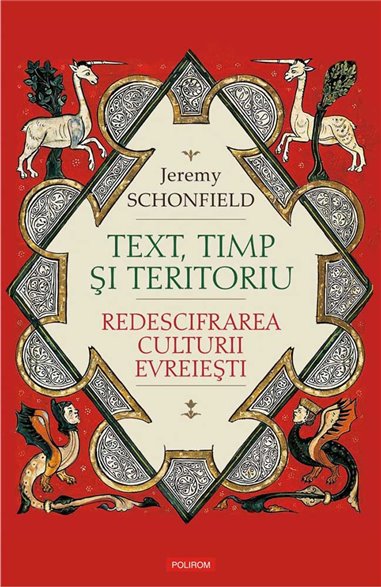 Text, timp si teritoriu. Redescifrarea - Jeremy Schonfield | Editura Polirom