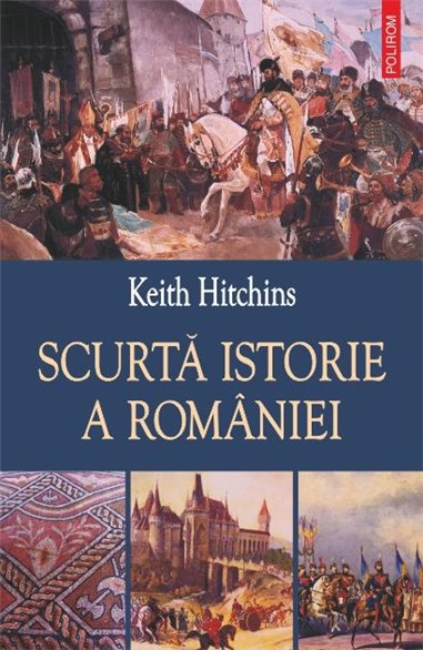 Scurta istorie a Romaniei  - Keith Hitchins | Editura Polirom