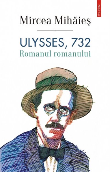 Ulysses, 732. Romanul romanului - Mircea Mihaies | Editura Polirom