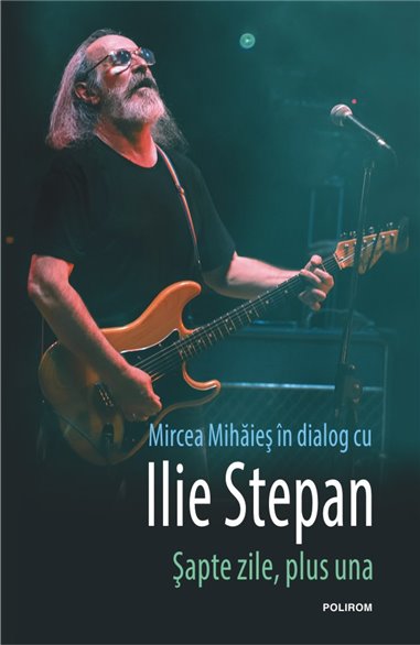 Sapte zile, plus una - Mircea Mihaies, Ilie Stepan | Editura Polirom