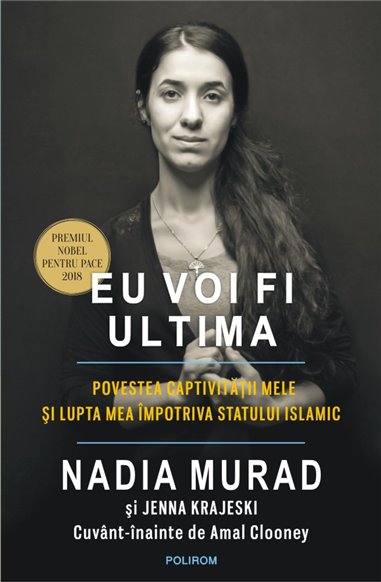 Eu voi fi ultima. Povestea captivitatii mele si lupta mea impotriva SI Ed. 2019 - Nadia Murad, Jenna Krajeski | Editura Polirom