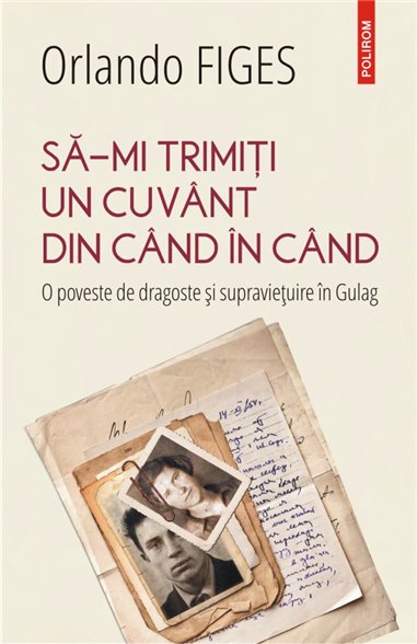 Sa-mi trimiti un cuvint din cind in cind - Orlando Figes | Editura Polirom