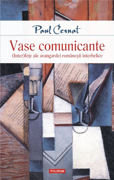 Vase comunicante. (Inter)fete ale avangardei  - Paul Cernat | Editura Polirom