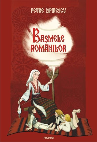 Basmele romanilor - Petre Ispirescu | Editura Polirom