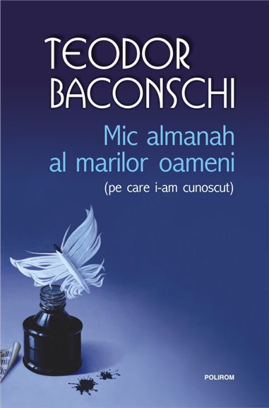 Mic almanah al marilor oameni (pe care i-am cunoscut) - Teodor Baconschi | Editura Polirom