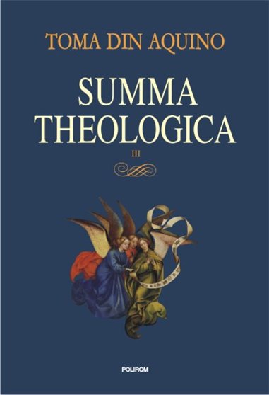 Summa theologica. vol III - Toma de Aquino | Editura Polirom