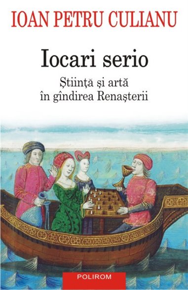 Iocari serio. Stiinta si arta Ed. 2017 - Ioan Petru Culianu | Editura Polirom