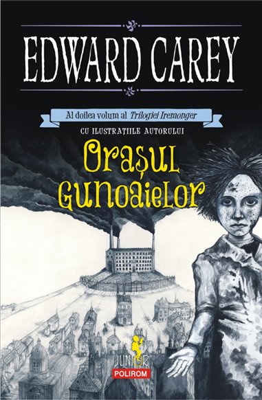 Orasul gunoaielor. Trilogia Iremonger volI (14+) - Edward Carey | Editura Polirom