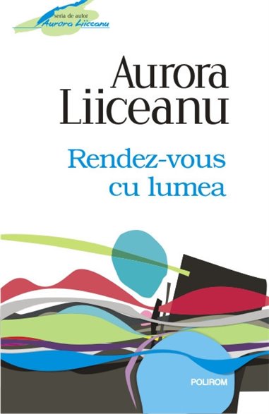 Rendez-vous cu lumea - Aurora Liiceanu | Editura Polirom