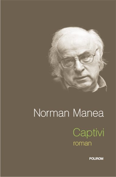 Captivi - Norman Manea | Editura Polirom