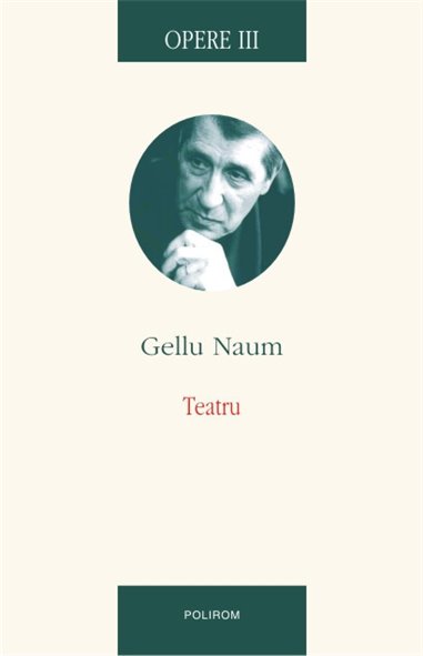 Opere III. Teatru G. Naum - Gellu Naum | Editura Polirom