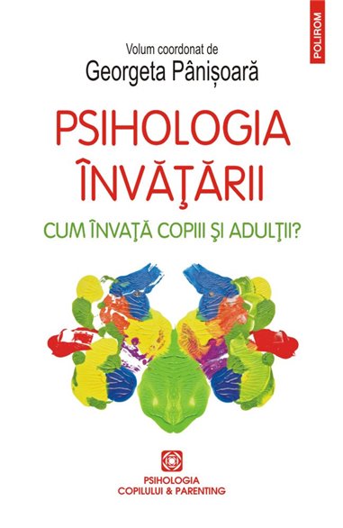 Psihologia invatarii. Cum invata copiii si adultii? - Georgeta Pinisoara (coord.) | Editura Polirom