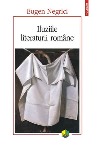 Iluziile literaturii romane Ed 2017 - Eugen Negrici | Editura Polirom