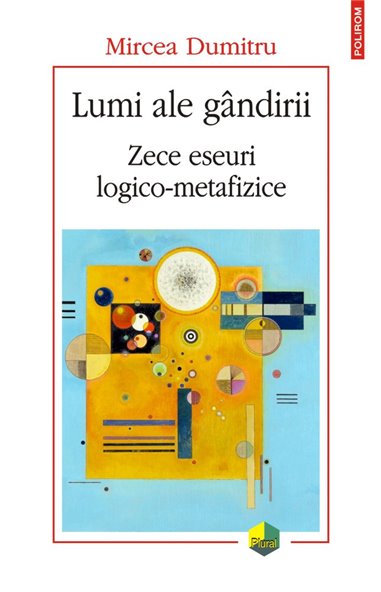 Lumi ale gindirii. Zece eseuri logico- metafizice - Mircea Dumitru | Editura Polirom