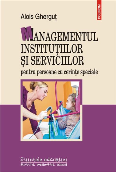 Managementul institutiilor si serviciilor pentru pers. cu cerinte speciale - Alois Ghergut | Editura Polirom