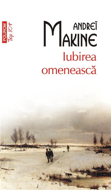 Iubirea omeneasca (T10) - Andrei Makine | Editura Polirom